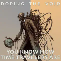 You Know How Time Travelers Are - Single by Doping the Void album reviews, ratings, credits