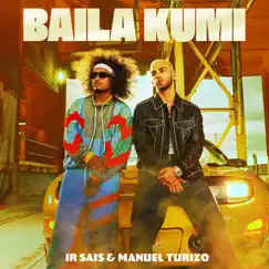 Baila Kumi - Single by Ir-Sais & Manuel Turizo album reviews, ratings, credits