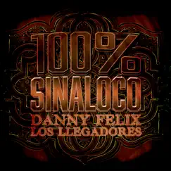 100% Sinaloco - Single by Danny Felix & Los Llegadores album reviews, ratings, credits