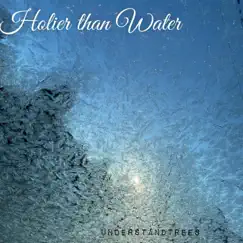 Holier than Water - Single by Understandtrees album reviews, ratings, credits