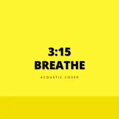 3:15 (Breathe) [Acoustic Cover] Song Lyrics