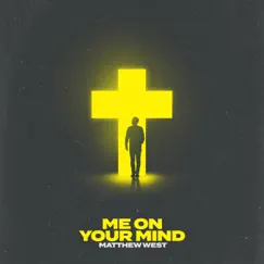 Me on Your Mind - Single by Matthew West album reviews, ratings, credits