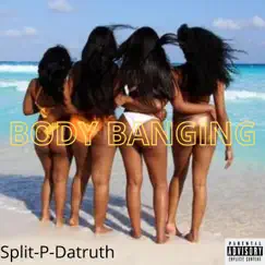 Body Banging - Single by Split-P-Datruth album reviews, ratings, credits