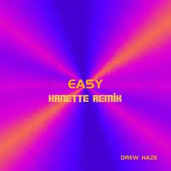 Easy (Kanette Remix) - Single by Drew Haze & Kanette album reviews, ratings, credits