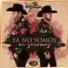 Ya No Somos Ni Seremos - Single album lyrics, reviews, download