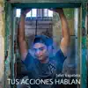 Tus Acciones Hablan (La Evolución de un Corazón Roto) - Single album lyrics, reviews, download