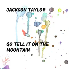 Go Tell It On the Mountain - Single by Jackson Taylor album reviews, ratings, credits