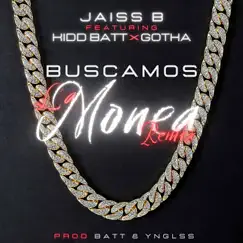 Buscamos la Monea (Remix) [feat. Kidd Batt & Gotha] - Single by Jaiss B album reviews, ratings, credits