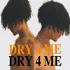 Dry 4 Me - Single album lyrics, reviews, download
