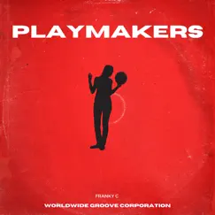 Playmakers (feat. WorldWide Groove Corporation) - Single by Franky C album reviews, ratings, credits