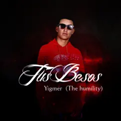 Tus Besos - Single by Yigmer the Humility album reviews, ratings, credits