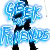 Geek with Friends album lyrics, reviews, download