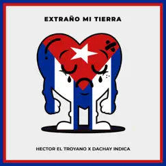 Extraño Mi Tierra - Single by Hector El Troyano & Dachay Indica album reviews, ratings, credits