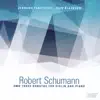Robert Schumann: Three Sonatas for Violin and Piano album lyrics, reviews, download