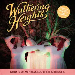 Wuthering Heights (feat. Lou Brett & Bridget) - Single by Ghosts of Men album reviews, ratings, credits
