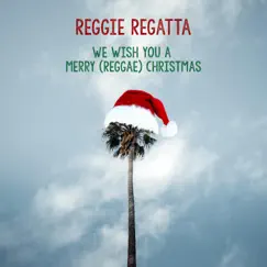 We Wish You a Merry (Reggae) Christmas - Single by Reggie Regatta album reviews, ratings, credits