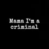 Mama I‘m a criminal (feat. AK, LEZAN & Og.Tyson06) - Single album lyrics, reviews, download