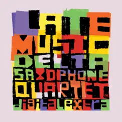 Late Music Digital Extra - EP by Delta Saxophone Quartet album reviews, ratings, credits