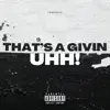 That's a Givin Uhh - Single album lyrics, reviews, download