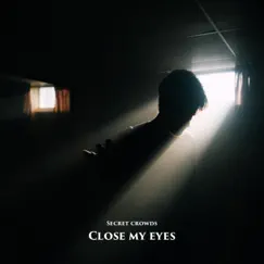Close My Eyes - Single by Secret Crowds album reviews, ratings, credits