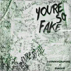 You're So Fake - Single by VINNYONFIRE & Swiiif album reviews, ratings, credits