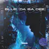 Blue (Da Ba Dee) - Single album lyrics, reviews, download