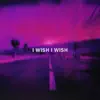 I Wish I Wish - Single album lyrics, reviews, download