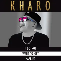 I Do Not Want To Get Married - EP by Kharo album reviews, ratings, credits