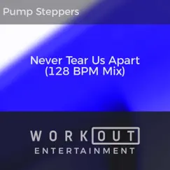 Never Tear Us Apart (128 BPM Mix) - Single by Pump Steppers album reviews, ratings, credits