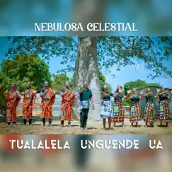 Tualalela Unguende Ua (feat. jaime chacale & geovânia macoza) - Single by Nebulosa Celestial album reviews, ratings, credits