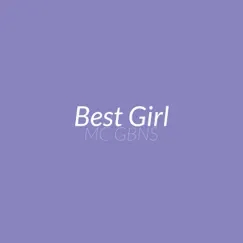 Best Girl - Single by MC GBNS album reviews, ratings, credits