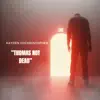 Thomas Not Dead - Single album lyrics, reviews, download