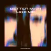 Better Man Like Me - Single album lyrics, reviews, download