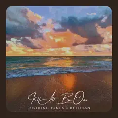 It'll All Be Over - Single by Justking Jones & Keithian album reviews, ratings, credits
