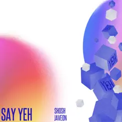 Say Yeh - Single by Shosh & Javeon album reviews, ratings, credits