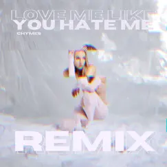 Love Me Like You Hate Me (Remix) - Single by Chymes album reviews, ratings, credits