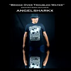 Bridge Over Troubled Water - Single by ANGELSHARKX album reviews, ratings, credits