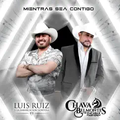 Mientras Sea Contigo (feat. Chava Belmontes Y Su Zacasax Norteño) - Single by Luis Ruiz y la Embarcación Norteña album reviews, ratings, credits