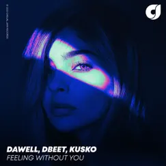 Feeling Without You - Single by Dawell, Dbeet & Kusko album reviews, ratings, credits