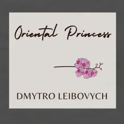 Oriental Princess - Single by Dmytro Leibovych album reviews, ratings, credits