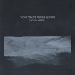 You Once Were Home - EP by Jack in Water album reviews, ratings, credits