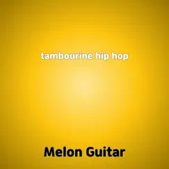 Tambourine Hip Hop - Single by Melon Guitar album reviews, ratings, credits