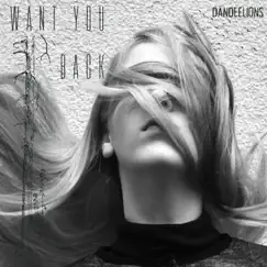 Want You Back - Single by DANDEELIONS album reviews, ratings, credits