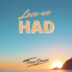 Love We Had - Single by Ferenc Dánielz album reviews, ratings, credits