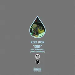 Drip - Single (feat. Sunny Fritz) - Single by Kent Loon album reviews, ratings, credits