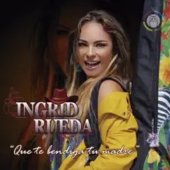 Que Te Bendiga Tu Madre - Single by Ingrid Rueda album reviews, ratings, credits