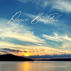Peace, Be Still - EP by Stacey Plays Hymns album reviews, ratings, credits