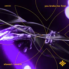 You Broke Me First - Slowed + Reverb - Single by Slo, Twilight & Tazzy album reviews, ratings, credits
