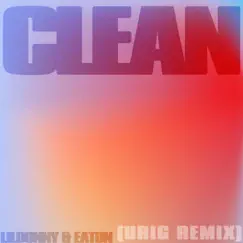 Clean (feat. Eaton) [Urig Remix] Song Lyrics