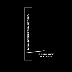 Gone Off My Shit (0.1) - Single by COLDPRESSEDPAPI album reviews, ratings, credits